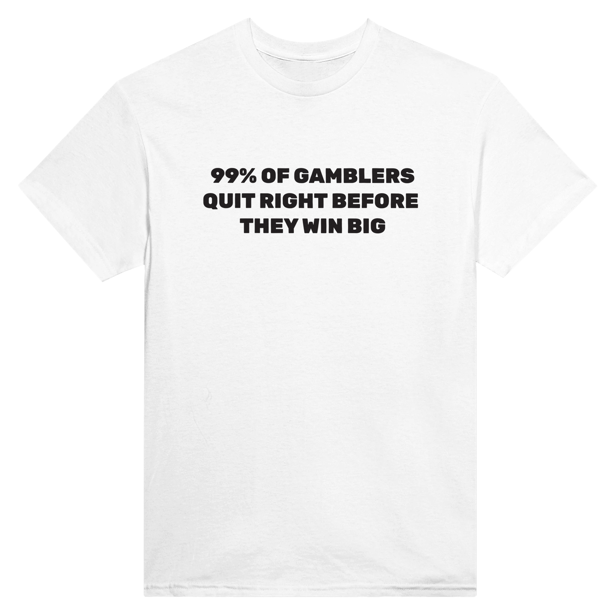 99% of gamblers quit right before they win big – morsom t-skjorte fra Køddeklær