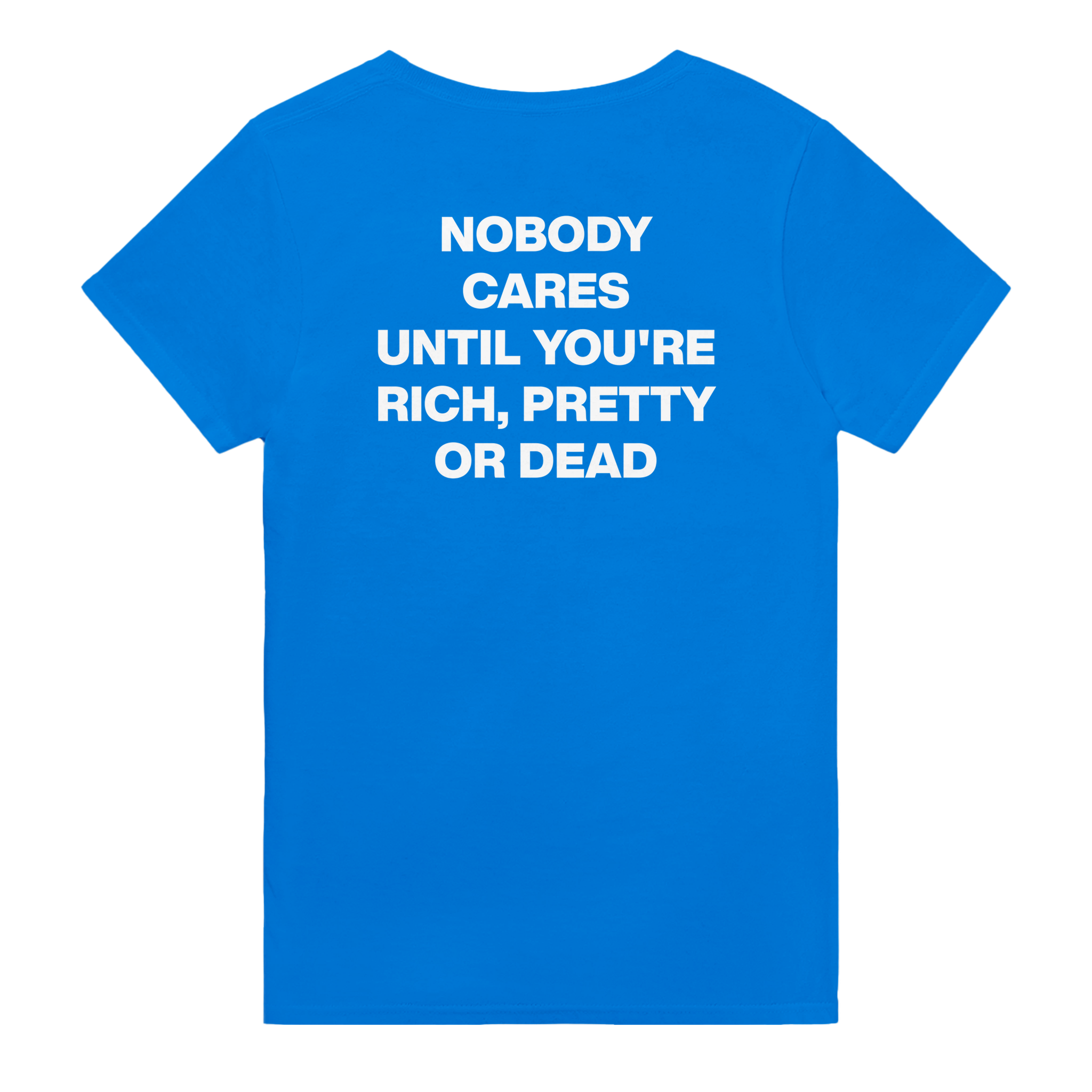 Nobody cares until you're rich, pretty or dead – morsom t-skjorte med backprint fra Køddeklær