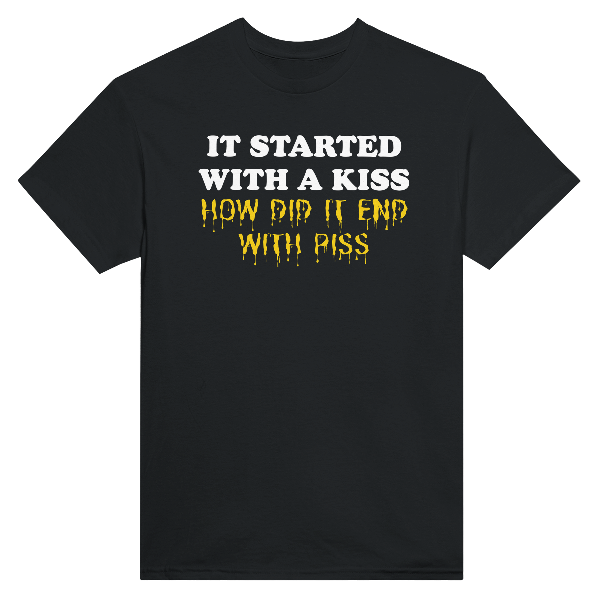 It started with a kiss how did it end with piss – morsom t-skjorte fra Køddeklær