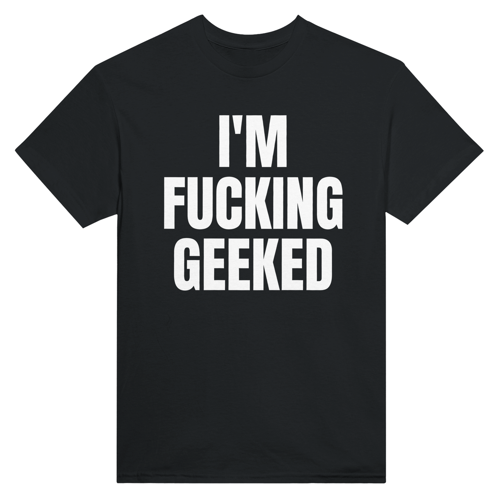 I'm fucking geeked – morsom t-skjorte fra Køddeklær