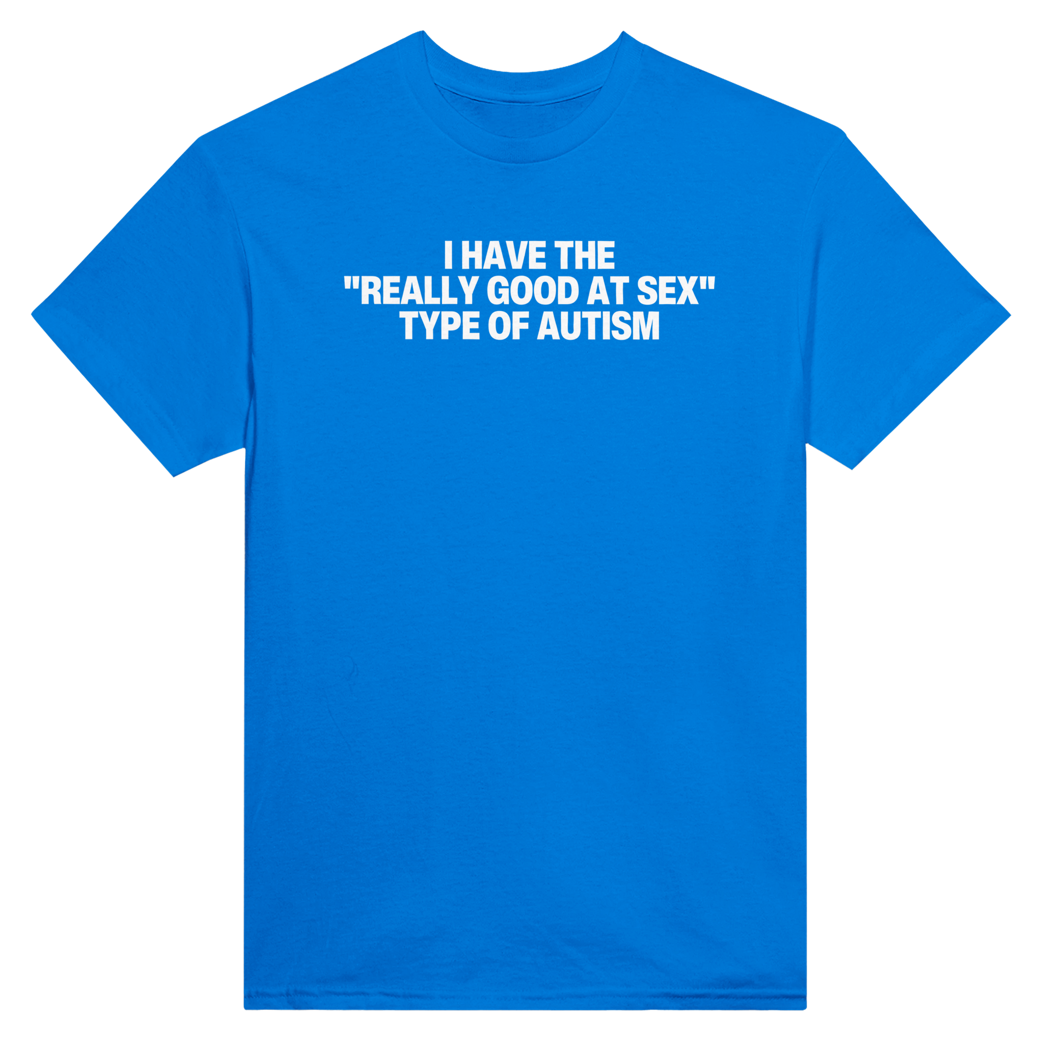 I have the "really good at sex" type of autism – morsom t-skjorte fra Køddeklær