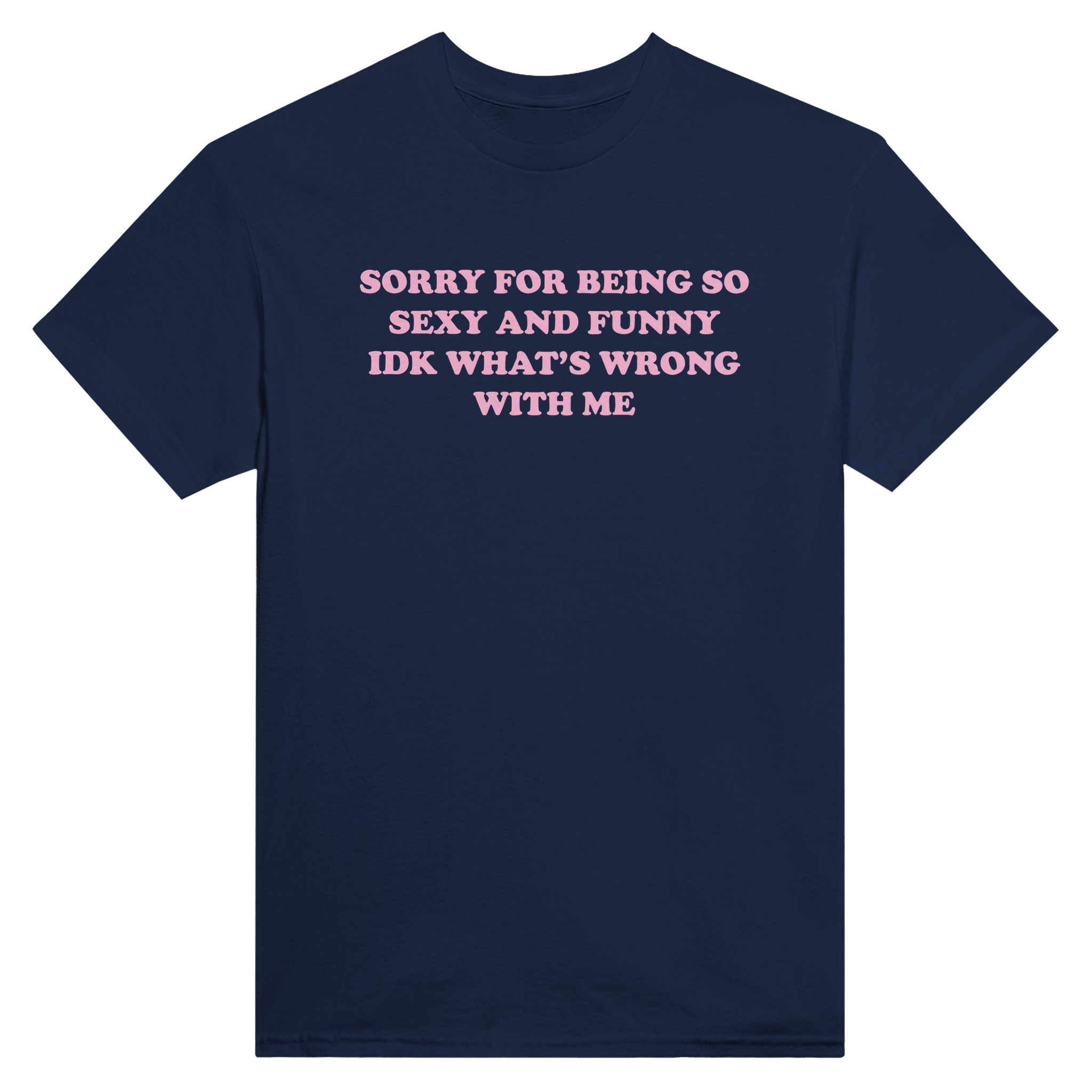 Sorry for being so sexy and funny idk what's wrong with me – morsom t-skjorte fra Køddeklær