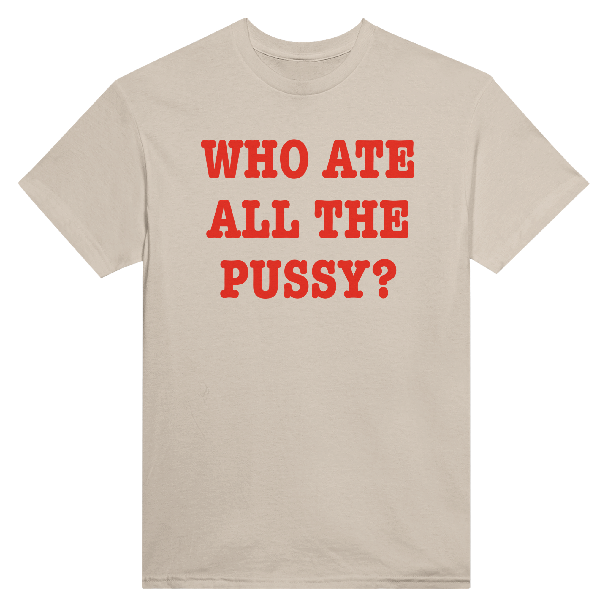 Who ate all the pussy? – morsom t-skjorte fra Køddeklær