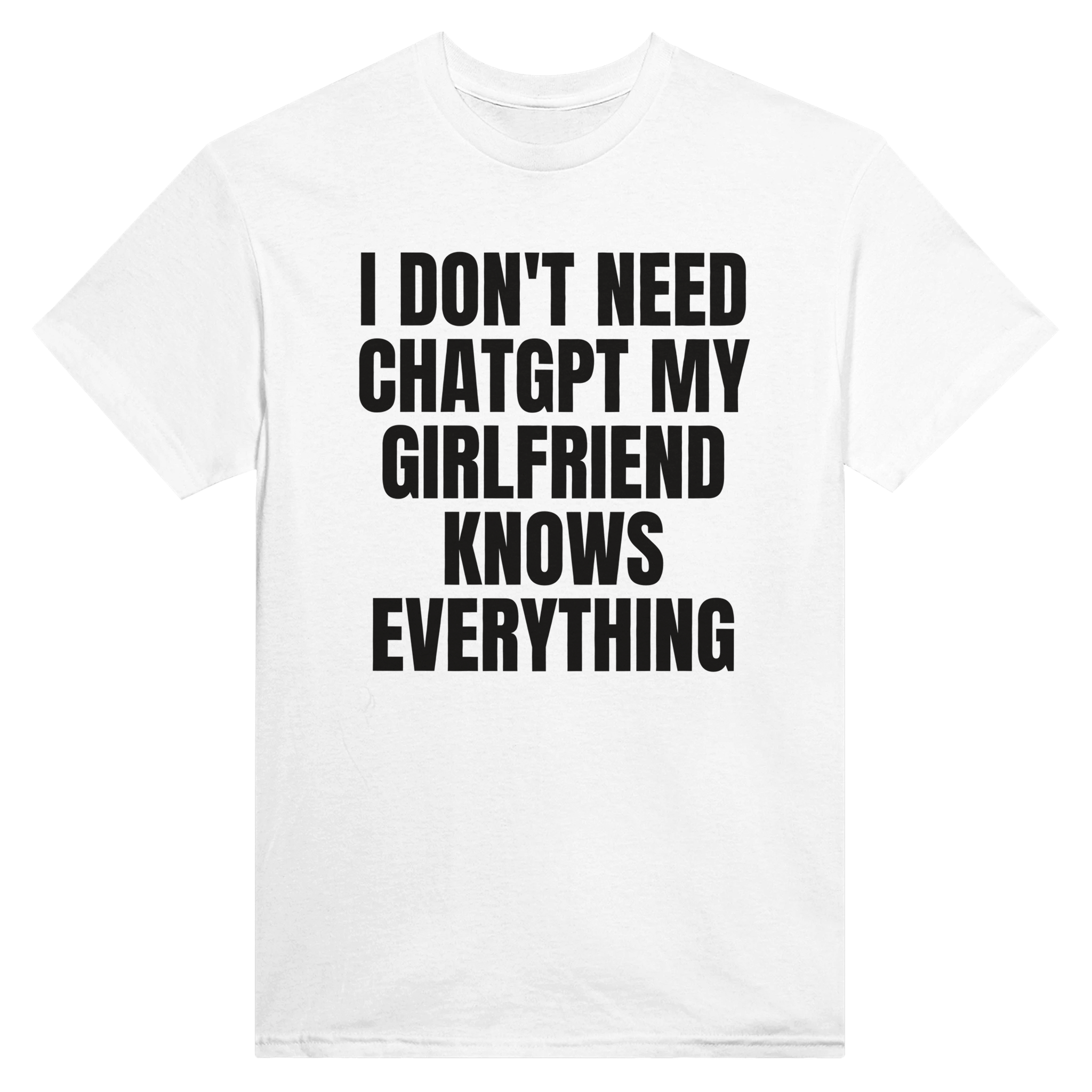 I don't need ChatGPT my girlfriend knows everything – morsom t-skjorte fra Køddeklær