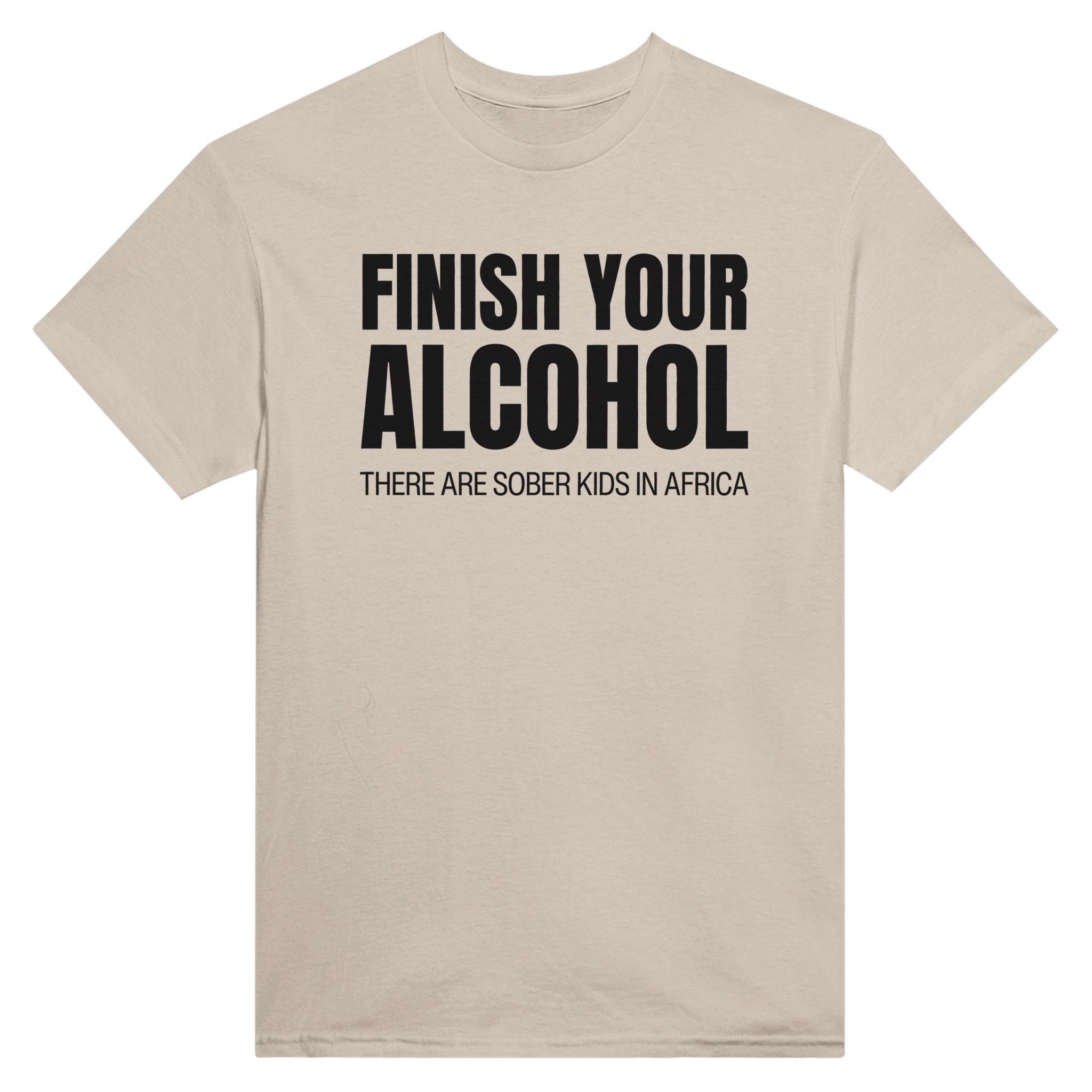Finish your alcohol there are sober kids in africa – morsom t-skjorte fra Køddeklær