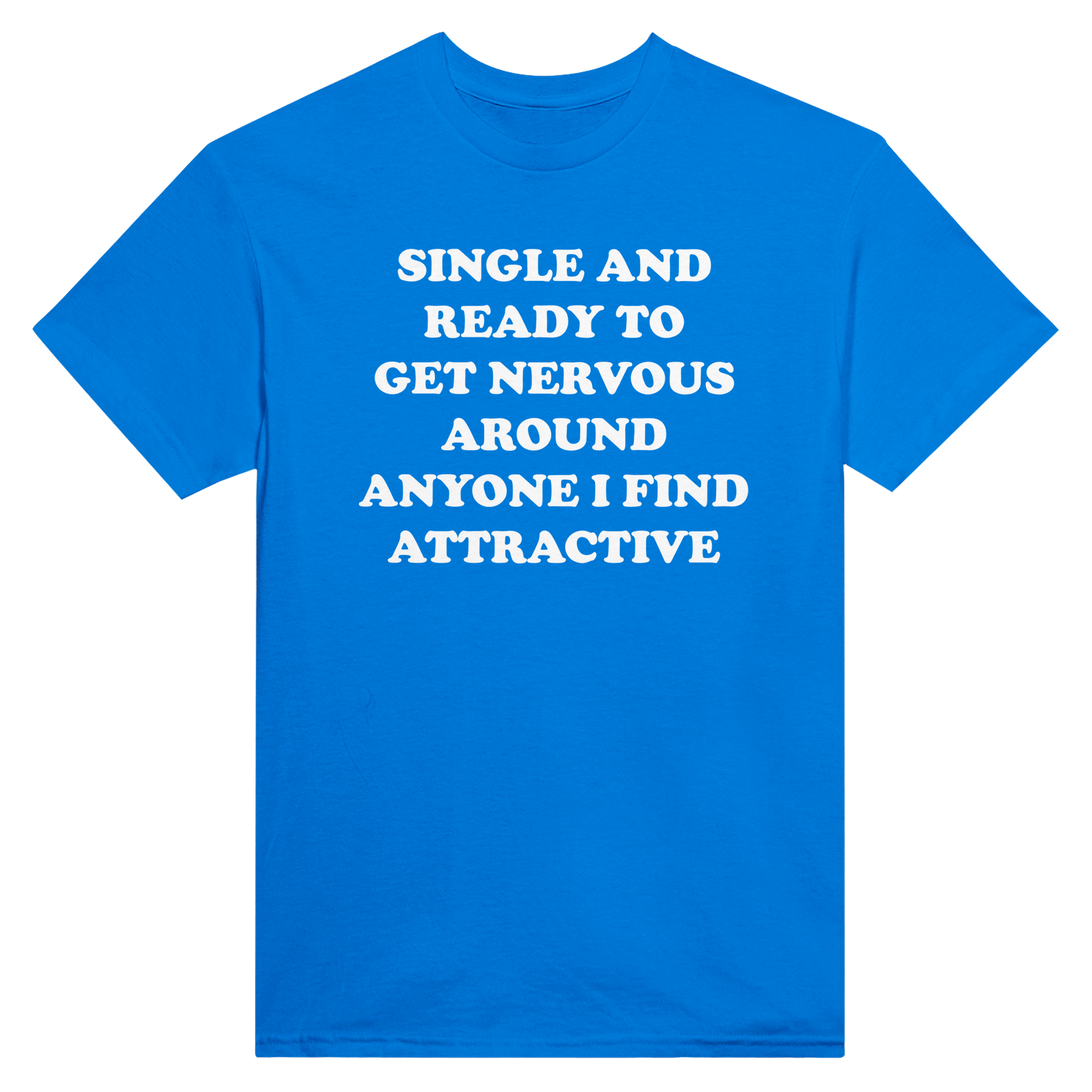 Single and ready to get nervous around anyone i find attractive – morsom t-skjorte fra Køddeklær