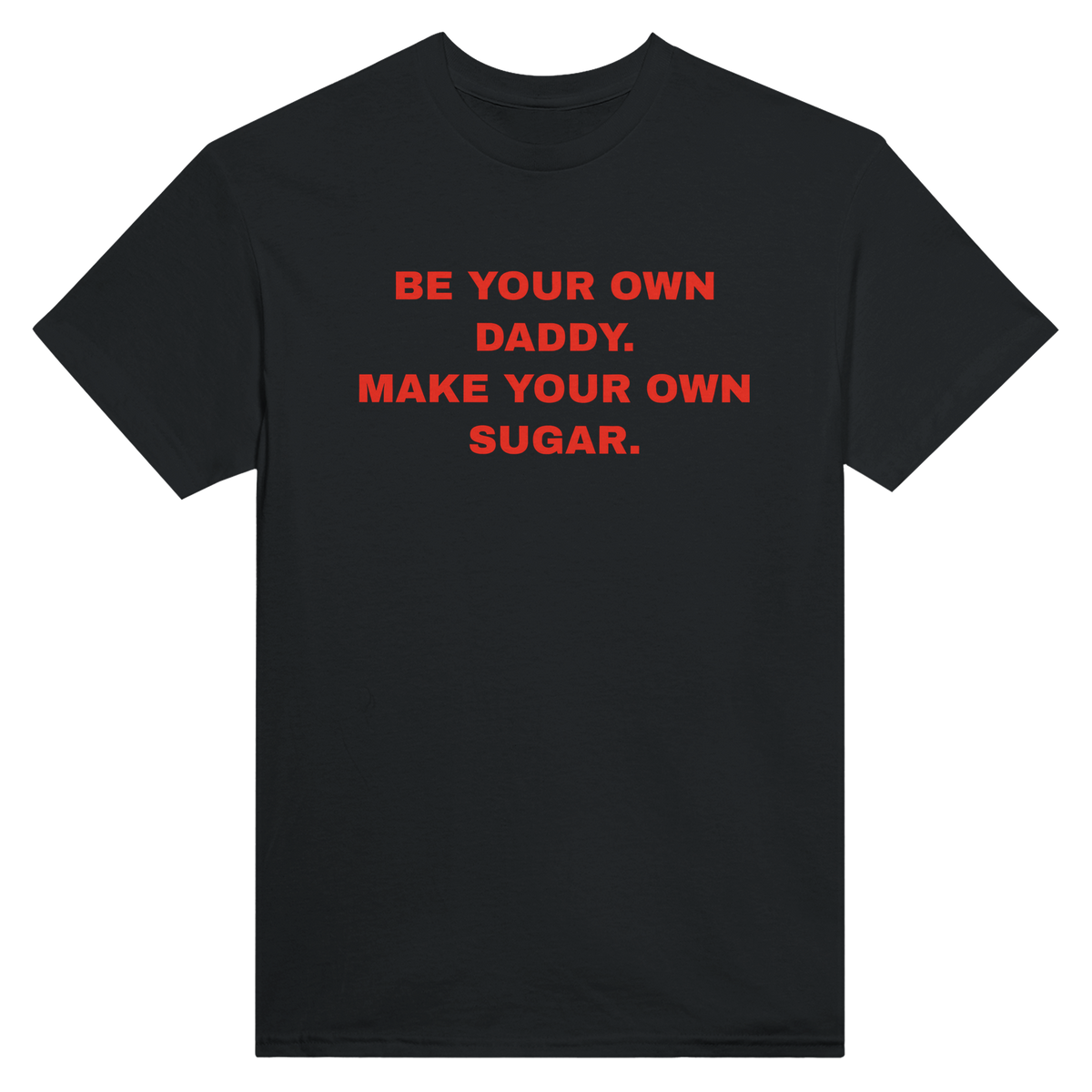 Be your own daddy. make your own sugar. – morsom t-skjorte fra Køddeklær