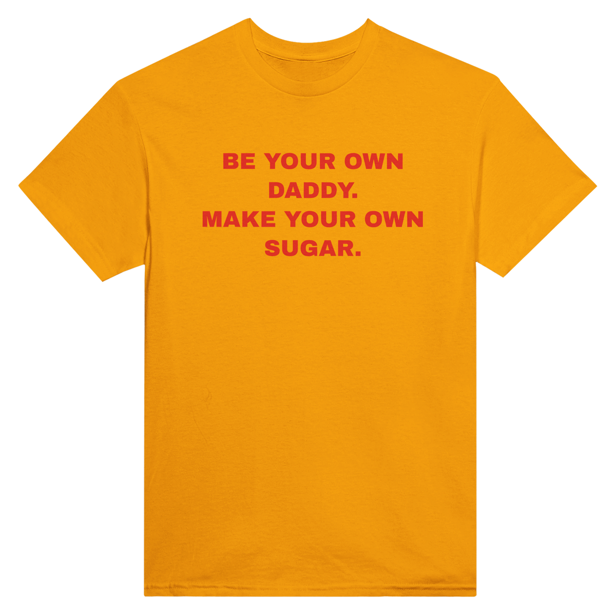 Be your own daddy. make your own sugar. – morsom t-skjorte fra Køddeklær