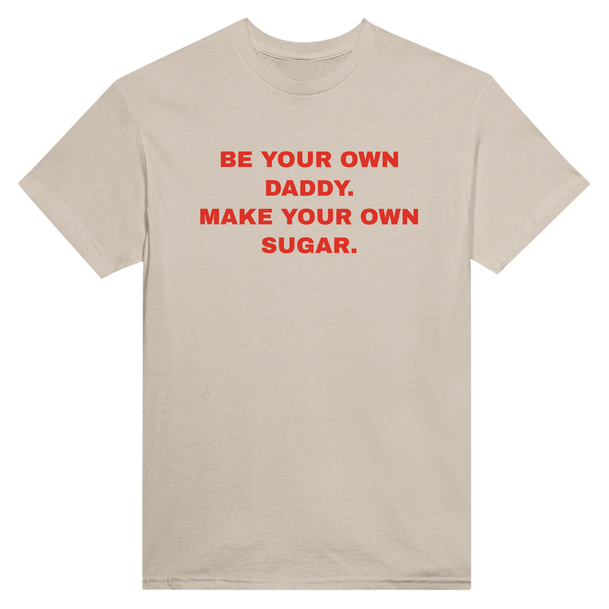 Be your own daddy. make your own sugar. – morsom t-skjorte fra Køddeklær